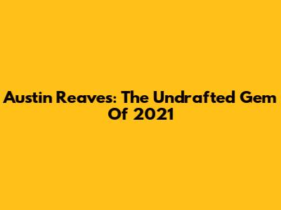 Austin Reaves: The Undrafted Gem Of 2021