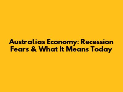 Australia's Economy: Recession Fears & What It Means Today
