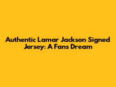 Authentic Lamar Jackson Signed Jersey: A Fan's Dream