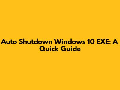Auto Shutdown Windows 10 EXE: A Quick Guide