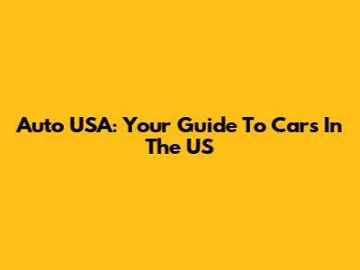 Auto USA: Your Guide To Cars In The US