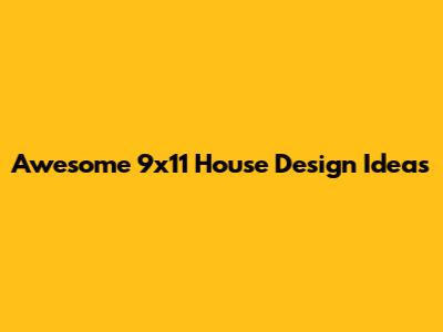 Awesome 9x11 House Design Ideas