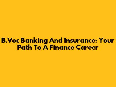 B.Voc Banking And Insurance: Your Path To A Finance Career