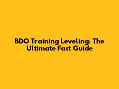 BDO Training Leveling: The Ultimate Fast Guide