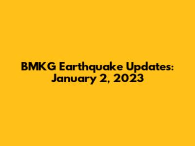 BMKG Earthquake Updates: January 2, 2023