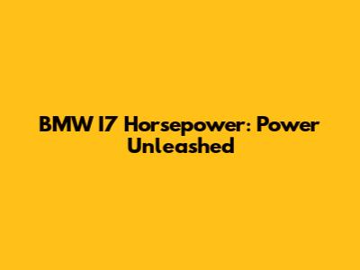 BMW I7 Horsepower: Power Unleashed