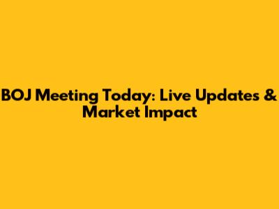 BOJ Meeting Today: Live Updates & Market Impact