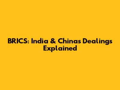 BRICS: India & China's Dealings Explained