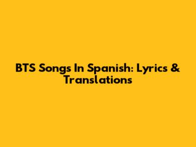 BTS Songs In Spanish: Lyrics & Translations