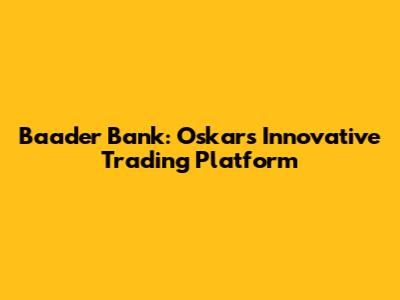 Baader Bank: Oskar's Innovative Trading Platform