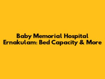 Baby Memorial Hospital Ernakulam: Bed Capacity & More