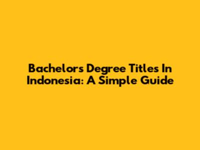 Bachelor's Degree Titles In Indonesia: A Simple Guide