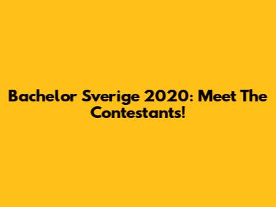 Bachelor Sverige 2020: Meet The Contestants!