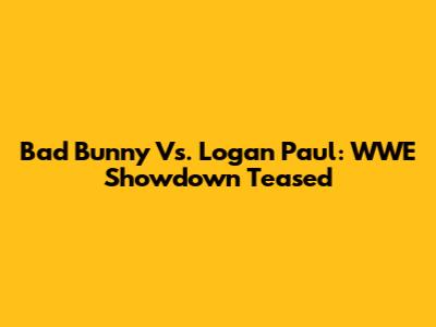 Bad Bunny Vs. Logan Paul: WWE Showdown Teased