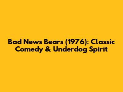 Bad News Bears (1976): Classic Comedy & Underdog Spirit