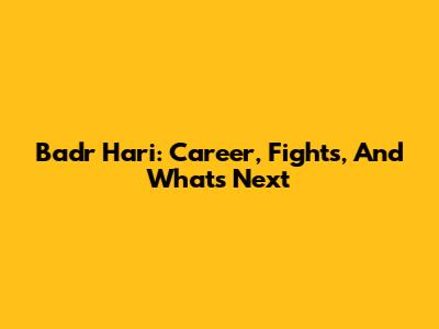Badr Hari: Career, Fights, And What's Next