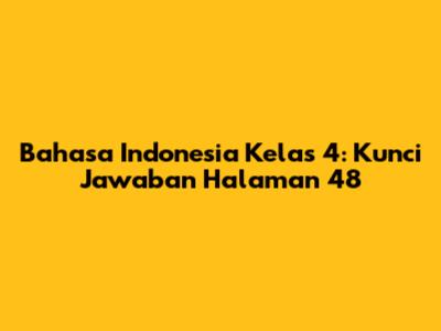 Bahasa Indonesia Kelas 4: Kunci Jawaban Halaman 48