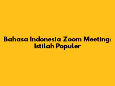 Bahasa Indonesia Zoom Meeting: Istilah Populer