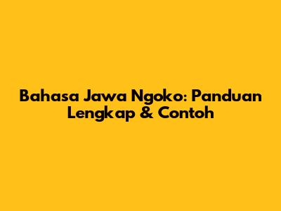 Bahasa Jawa Ngoko: Panduan Lengkap & Contoh