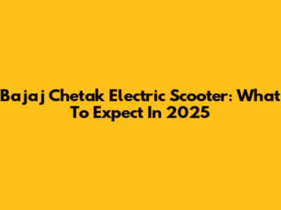 Bajaj Chetak Electric Scooter: What To Expect In 2025