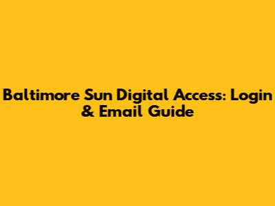 Baltimore Sun Digital Access: Login & Email Guide