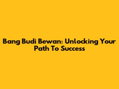 Bang Budi Bewan: Unlocking Your Path To Success