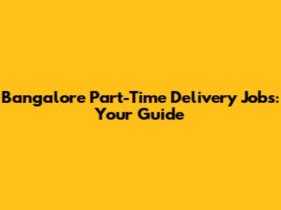 Bangalore Part-Time Delivery Jobs: Your Guide
