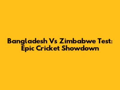 Bangladesh Vs Zimbabwe Test: Epic Cricket Showdown