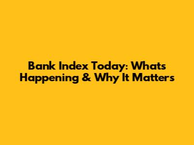 Bank Index Today: What's Happening & Why It Matters
