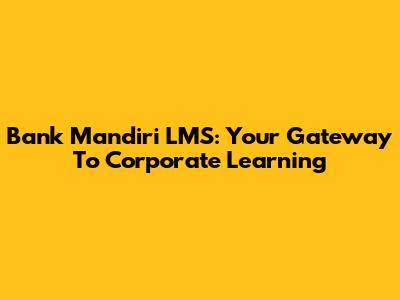 Bank Mandiri LMS: Your Gateway To Corporate Learning
