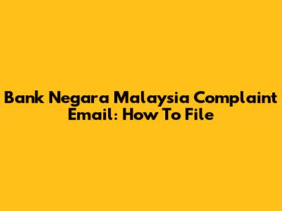 Bank Negara Malaysia Complaint Email: How To File