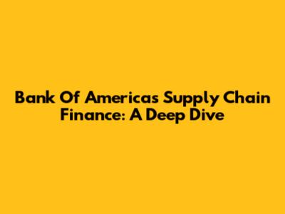 Bank Of America's Supply Chain Finance: A Deep Dive