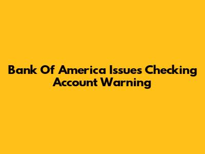 Bank Of America Issues Checking Account Warning