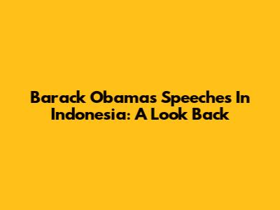 Barack Obama's Speeches In Indonesia: A Look Back
