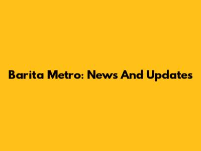 Barita Metro: News And Updates