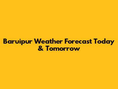 Baruipur Weather Forecast Today & Tomorrow