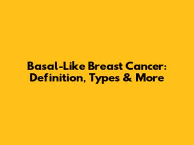 Basal-Like Breast Cancer: Definition, Types & More