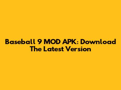 Baseball 9 MOD APK: Download The Latest Version