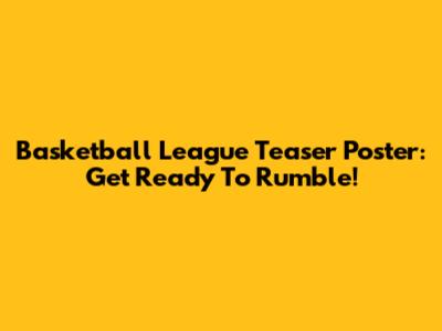 Basketball League Teaser Poster: Get Ready To Rumble!