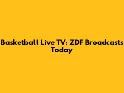 Basketball Live TV: ZDF Broadcasts Today