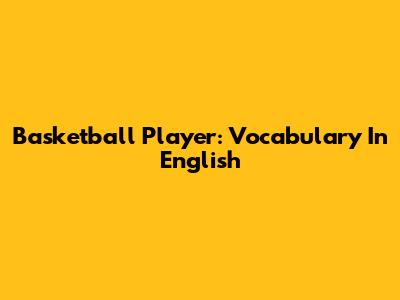 Basketball Player: Vocabulary In English