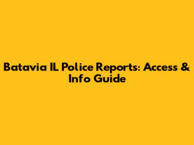 Batavia IL Police Reports: Access & Info Guide