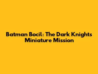 Batman Bocil: The Dark Knight's Miniature Mission