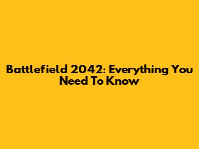 Battlefield 2042: Everything You Need To Know