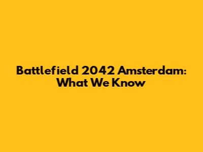 Battlefield 2042 Amsterdam: What We Know