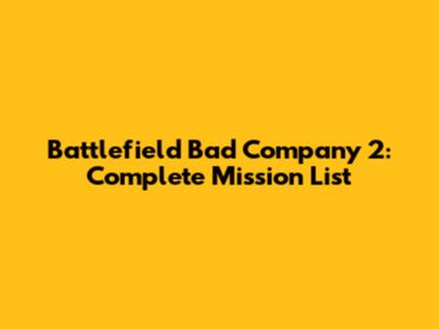 Battlefield Bad Company 2: Complete Mission List