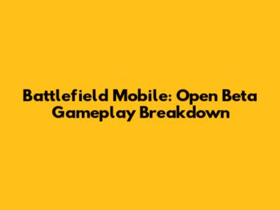 Battlefield Mobile: Open Beta Gameplay Breakdown