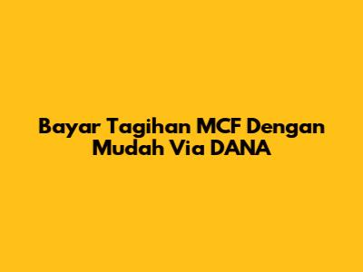Bayar Tagihan MCF Dengan Mudah Via DANA