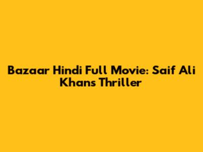 Bazaar Hindi Full Movie: Saif Ali Khan's Thriller