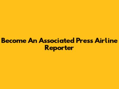 Become An Associated Press Airline Reporter